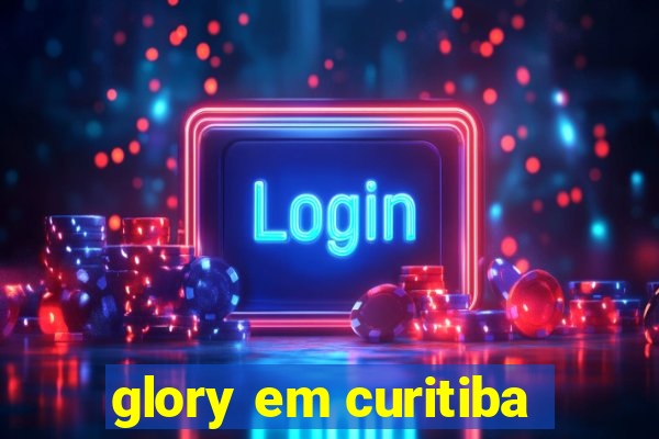 glory em curitiba